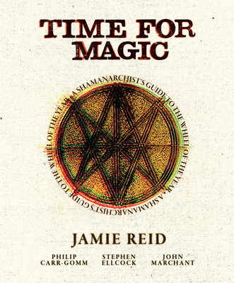 Time for Magic: A Shamanarchist's Guide to the Wheel of the Year - Jamie Reid