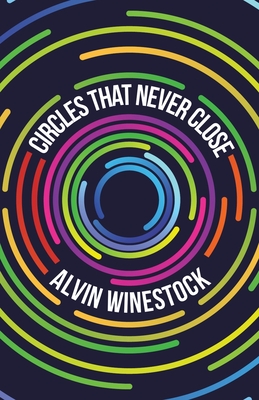 Circles That Never Close - Alvin Winestock