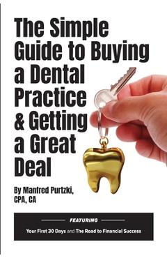 Poza produsului The Simple Guide to Buying a Dental Practice & Getting a Great Deal - Manfred Purtzki