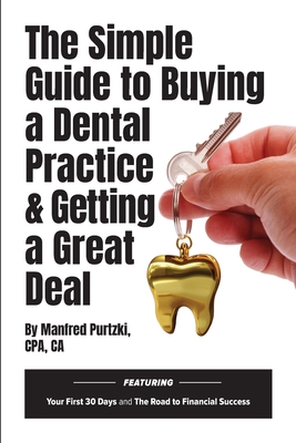 The Simple Guide to Buying a Dental Practice & Getting a Great Deal - Manfred Purtzki