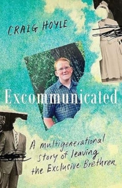 Excommunicated: A Heart-Wrenching and Compelling Memoir about a Family Torn Apart by One of New Zealand's Most Secretive Religious Sects for Re - Craig Hoyle