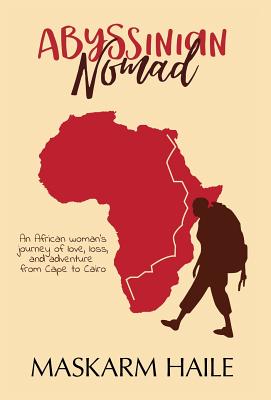 Coperta cărții 'Abyssinian Nomad: An African Woman's Journey of Love, Loss, & Adventure from Cape to Cairo - Maskarm Haile'