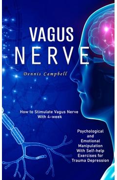 Coperta cărții 'Vagus Nerve: How to Stimulate Vagus Nerve With 4-week (Psychological and Emotional Manipulation With Self-help'