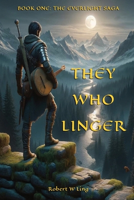 They Who Linger: Book One: The Everlight Saga - Robert W. Ling