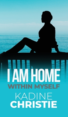 I Am Home Within Myself - Kadine Christie