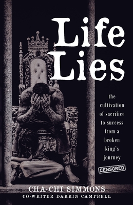 Life Lies: The cultivation of sacrifice to success from a broken king's journey (censored) - Cha-chi Simmons