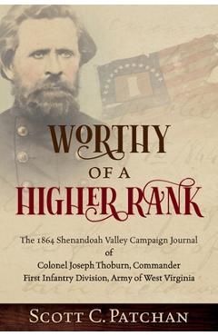Coperta cărții 'Worthy of a Higher Rank: The 1864 Shenandoah Valley Campaign Journal of Colonel Joseph Thoburn, Commander, First'