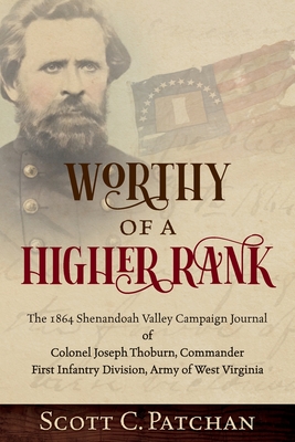 Coperta cărții 'Worthy of a Higher Rank: The 1864 Shenandoah Valley Campaign Journal of Colonel Joseph Thoburn, Commander, First'