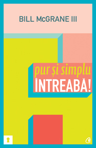 Pur si simplu intreaba! - Bill Mcgrane