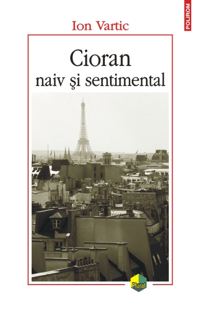Cioran Naiv Si Sentimental - Ion Vartic