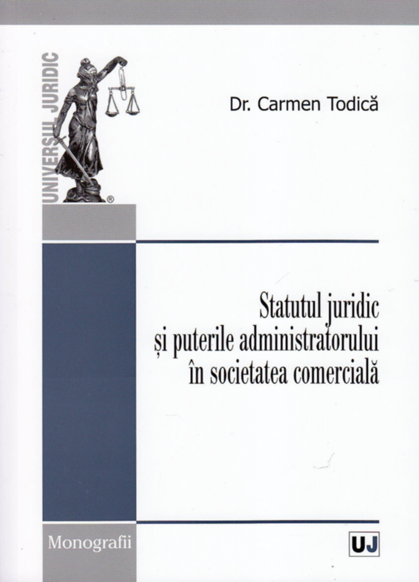 Statutul juridic si puterile administratorului in societatea comerciala - Carmen Todica