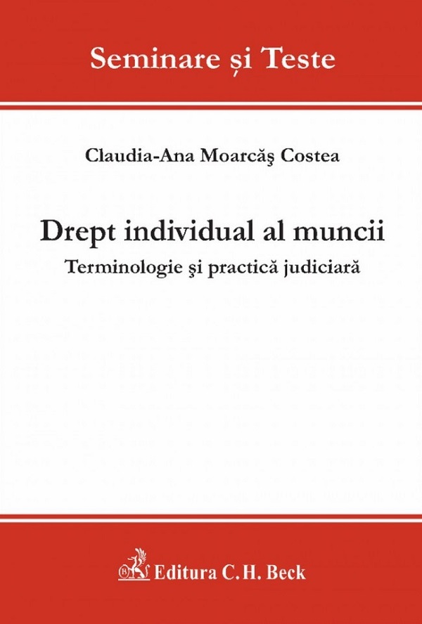 Drept individual al muncii. Terminologie si practica judiciara - Claudia-Ana Moarcas Costea
