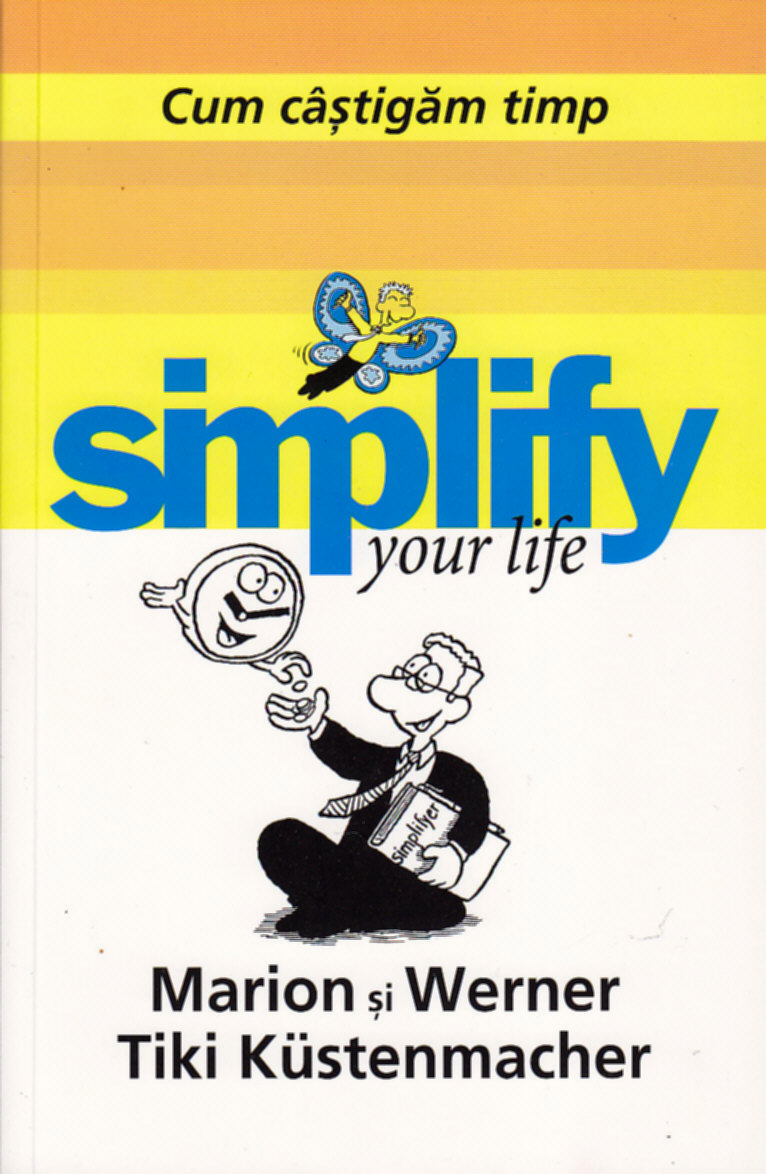 Simplify your life -Cum castigam timp - Marion Si Werner, Tiki Kustenmacher