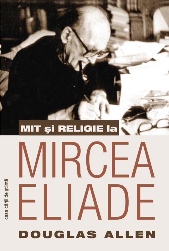 Coperta cărții 'Mit si religie la Mircea Eliade - Douglas Allen'