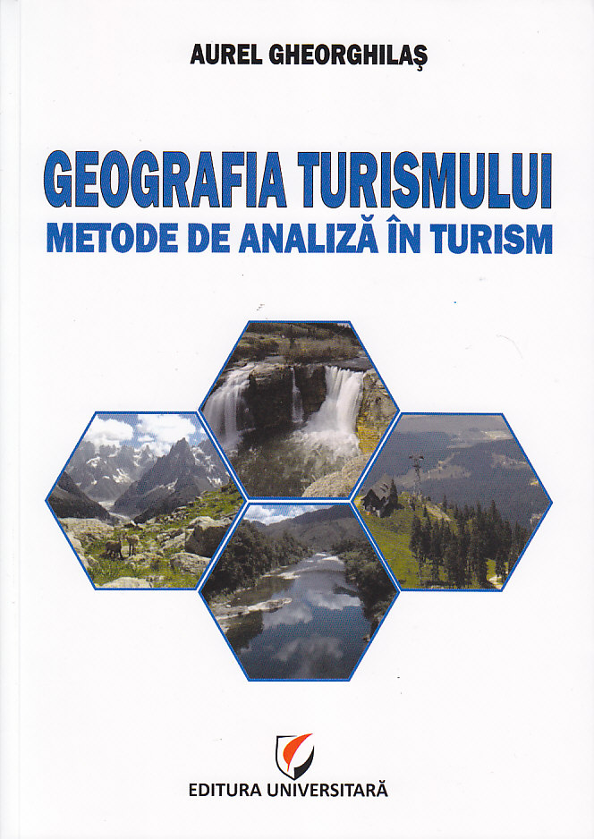 Geografia turismului. Metode de analiza in turism - Aurel Gheorghilas