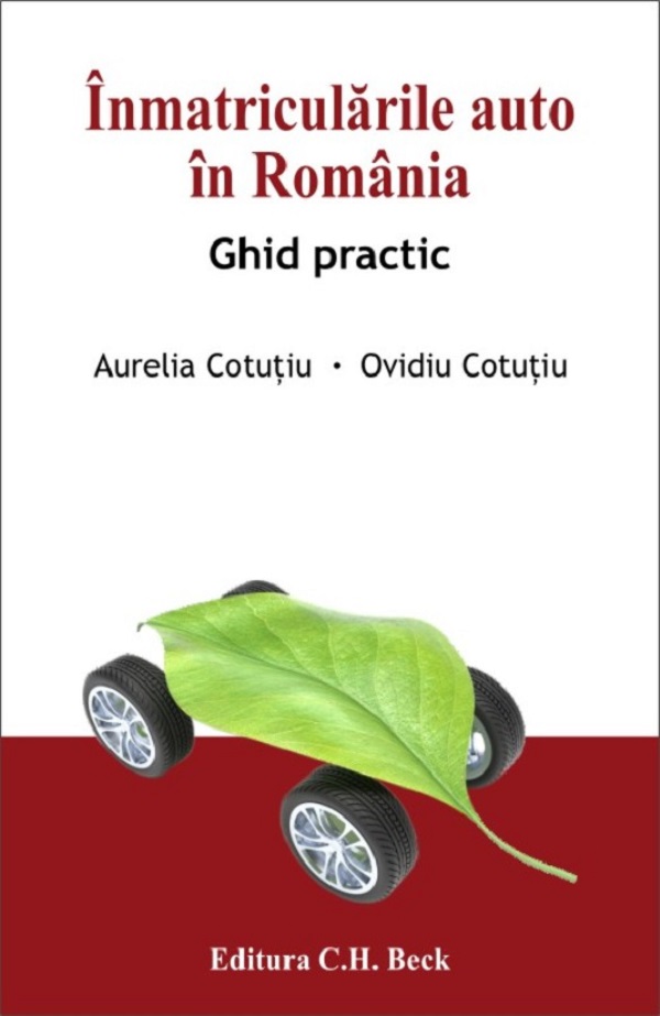 Inmatricularile auto in Romania. Ghid practic - Aurelia Cotutiu, Ovidiu Cotutiu