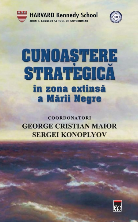 Cunoastere strategica in zona extinsa a Marii Negre - George Cristian Maior, Sergei Konoplyov