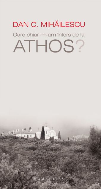 Oare chiar m-am intors de la Athos? - Dan C. Mihailescu