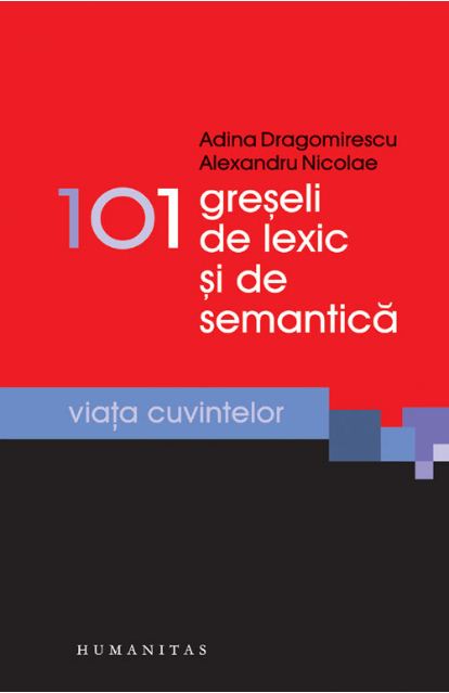 101 greseli de lexic si de semantica - Adina Dragomirescu, Alexandru Nicolae