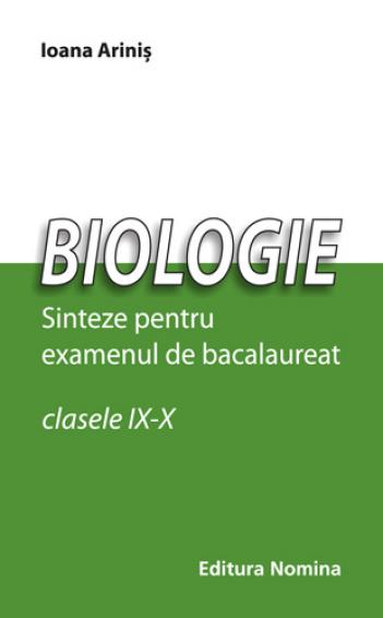 Biologie - Sinteze pentru Bac clasa 9-10 - Ioana Arinis