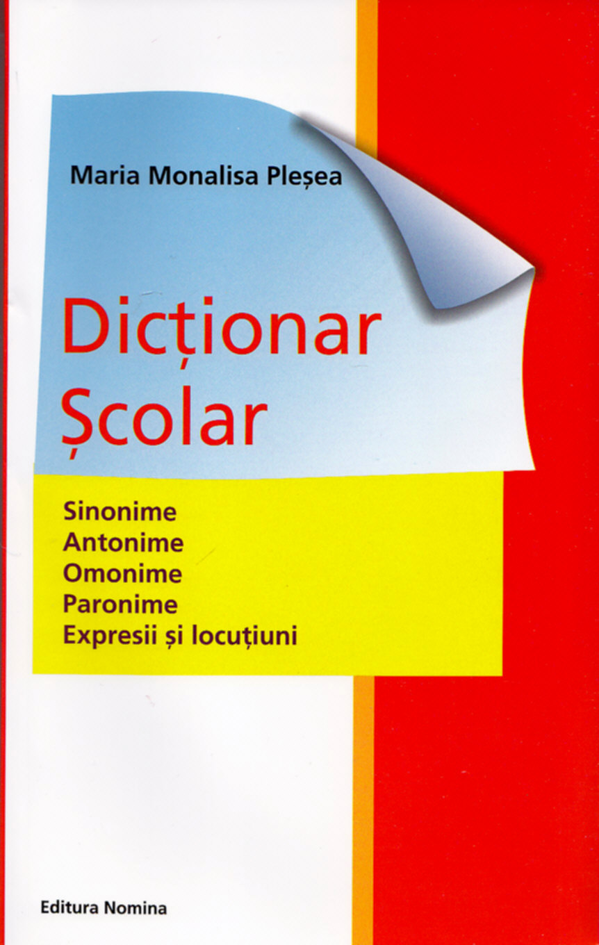 Dictionar scolar sinonime, antonime, omonime, paronime, expresii - Maria Monalisa Plesea