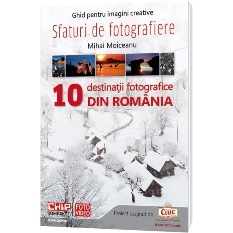 Coperta cărții 'Sfaturi De Fotografiere. 10 Destinatii Fotografice Din Romania - Mihai Moiceanu'