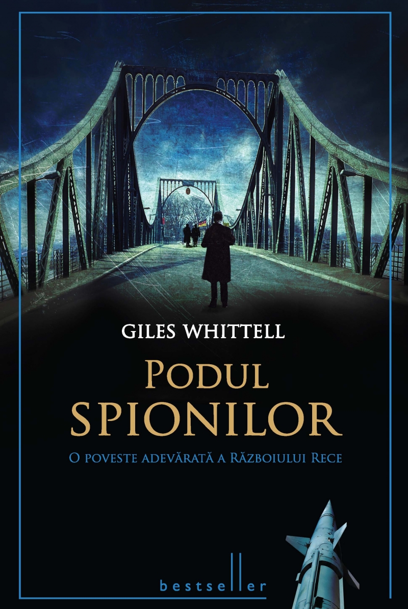 Podul spionilor - Giles Whittell