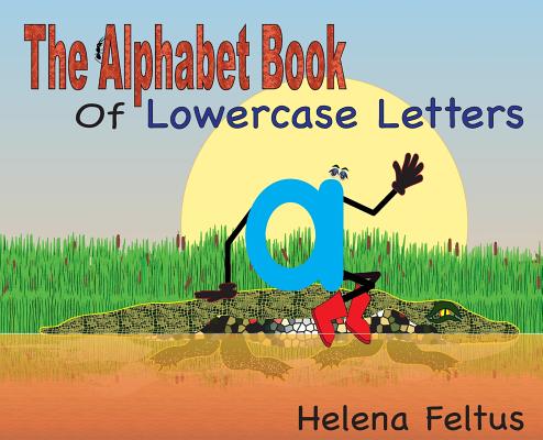 The Alphabet Book of Lowercase Letters - Helena Feltus