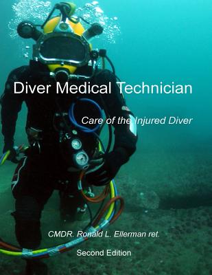 Diver Medical Technician: Care of the Injured Diver - Ronald L. Ellerman Ret