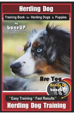 Coperta cărții 'Herding Dog Training Book for Herding Dogs & Puppies By BoneUP DOG Training: Are You Ready to Bone Up? Easy Training *'