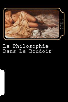Coperta cărții 'La Philosophie Dans Le Boudoir (French Edition) - Marquis De Sade'
