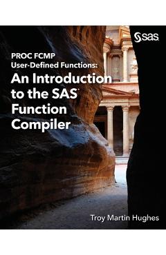 Coperta cărții 'PROC FCMP User-Defined Functions: An Introduction to the SAS Function Compiler - Troy Martin Hughes'