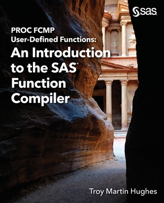 Coperta cărții 'PROC FCMP User-Defined Functions: An Introduction to the SAS Function Compiler - Troy Martin Hughes'