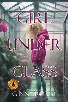 Girl Under Glass - Ginny Rorby
