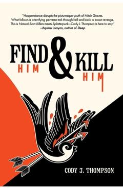 Coperta cărții 'Find Him and Kill Him - Cody J. Thompson'