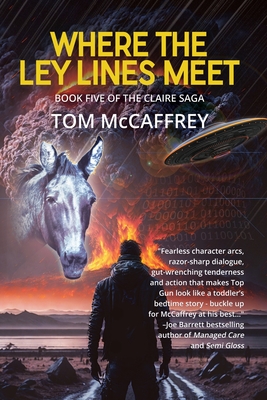 Where The Ley Lines Meet: Final Chapter to the Claire Saga - Tom Mccaffrey
