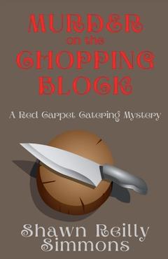 Coperta cărții 'Murder on the Chopping Block: A Red Carpet Catering Mystery - Shawn Reilly Simmons'