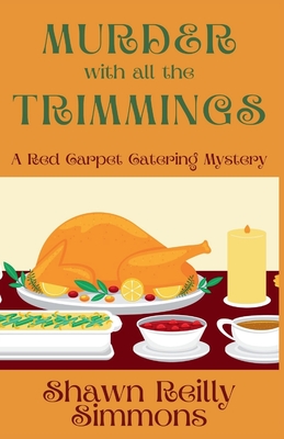 Murder with all the Trimmings: A Red Carpet Catering Mystery - Shawn Reilly Simmons