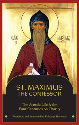 St. Maximus the Confessor: The Ascetic Life, The Four Centuries on Charity - St Maximus The Confessor