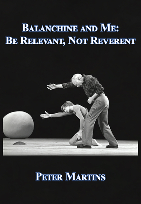 Balanchine and Me - Peter Martins