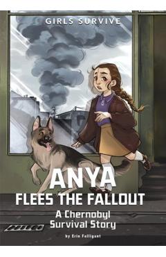 Anya Flees the Fallout: A Chernobyl Survival Story - Erin Falligant