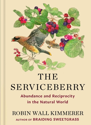 The Serviceberry: Abundance and Reciprocity in the Natural World - Robin Wall Kimmerer