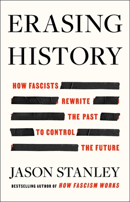 Erasing History: How Fascists Rewrite the Past to Control the Future - Jason Stanley