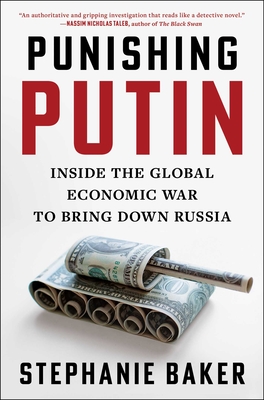 Punishing Putin: Inside the Global Economic War to Bring Down Russia - Stephanie Baker