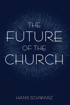 The Future of the Church - Hans Schwarz