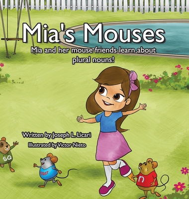 Mia's Mouses: Mia and her mouse friends learn about plural nouns - Joseph L. Licari