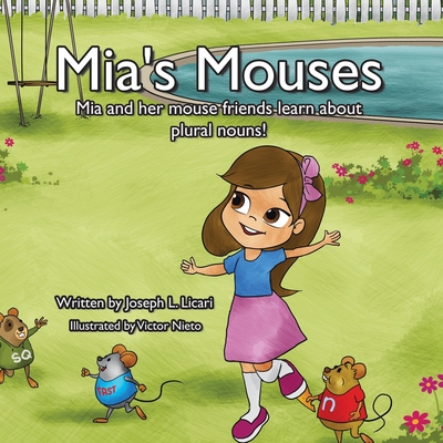 Mia's Mouses: Mia and her mouse friends learn about plural nouns - Joseph L. Licari