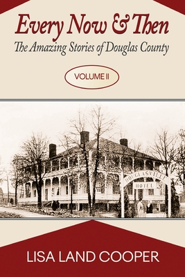 Every Now and Then: The Amazing Stories of Douglas County Volume II - Lisa Land Cooper
