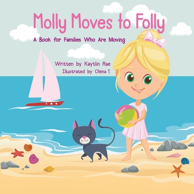 Molly Moves to Folly: A Book for Families Who Are Moving - Kaytlin Rae