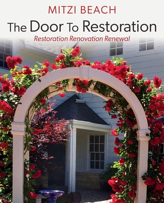 The Door To Restoration: Restoration Renovation Renewal - Mitzi Beach